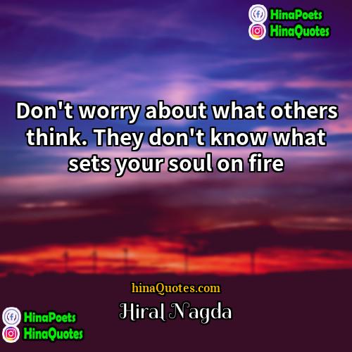 Hiral Nagda Quotes | Don't worry about what others think. They