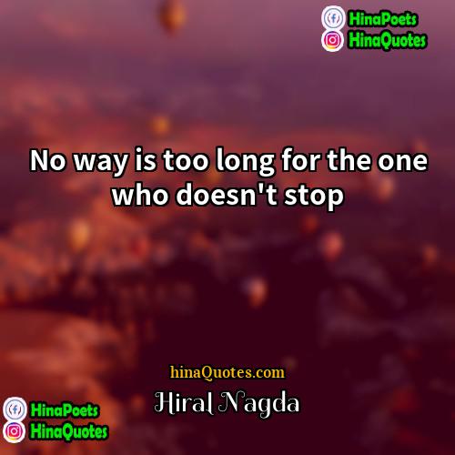 Hiral Nagda Quotes | No way is too long for the