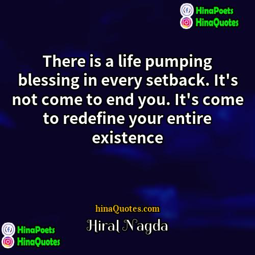 Hiral Nagda Quotes | There is a life pumping blessing in