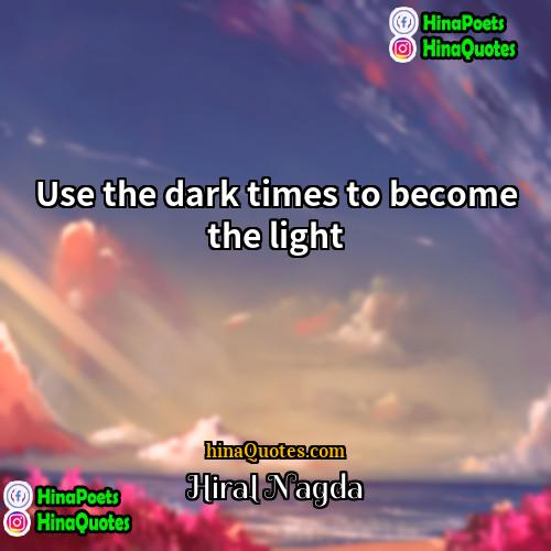 Hiral Nagda Quotes | Use the dark times to become the