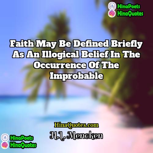 HL Mencken Quotes | Faith may be defined briefly as an