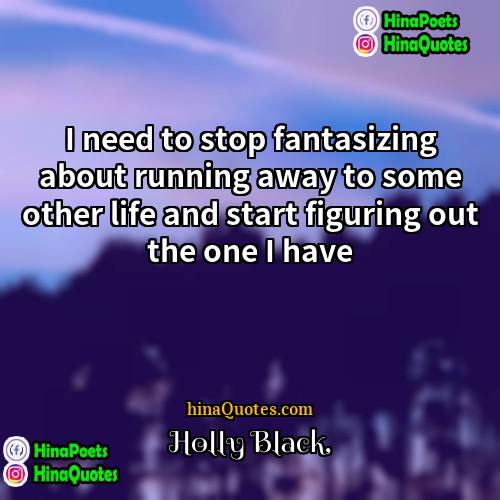 Holly Black Quotes | I need to stop fantasizing about running