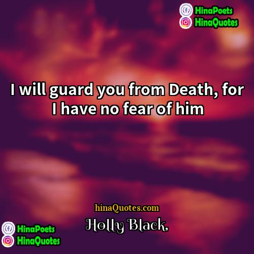 Holly Black Quotes | I will guard you from Death, for