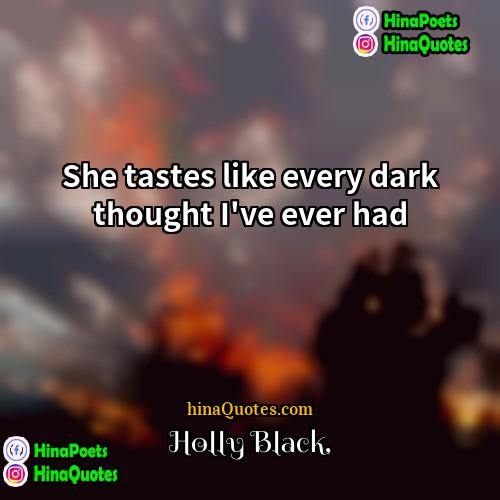 Holly Black Quotes | She tastes like every dark thought I
