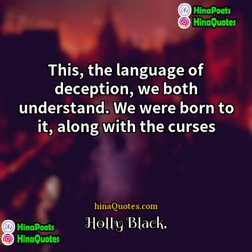 Holly Black Quotes | This, the language of deception, we both