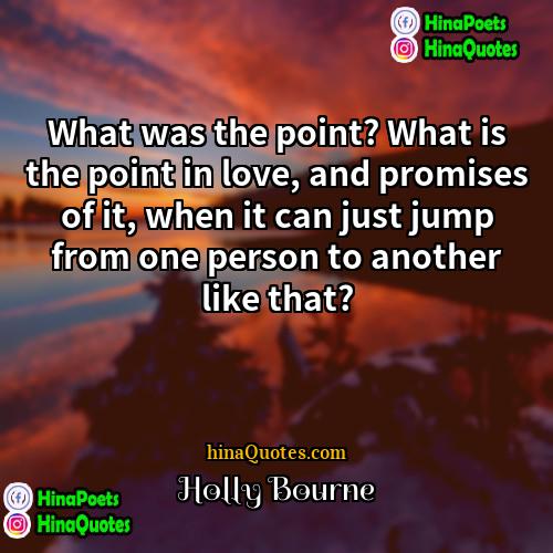 Holly Bourne Quotes | What was the point? What is the