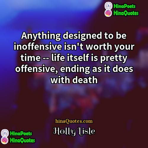 Holly Lisle Quotes | Anything designed to be inoffensive isn't worth