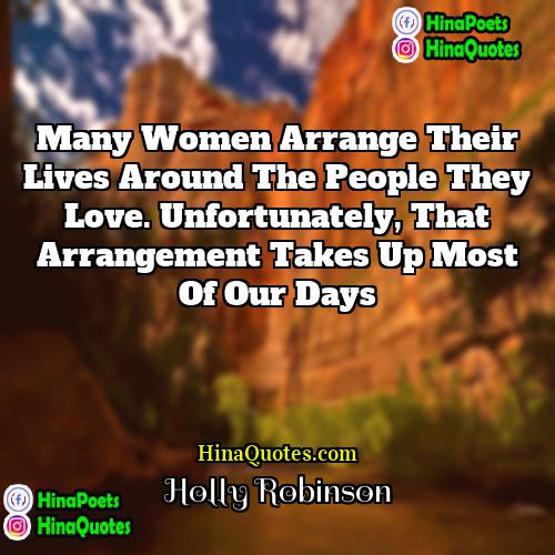 Holly Robinson Quotes | Many women arrange their lives around the