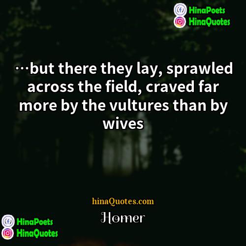 Homer Quotes | …but there they lay, sprawled across the