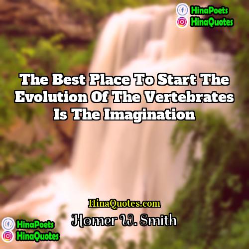 Homer W Smith Quotes | The best place to start the evolution