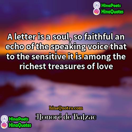 Honoré de Balzac Quotes | A letter is a soul, so faithful