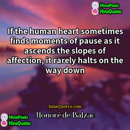 Honoré de Balzac Quotes | If the human heart sometimes finds moments