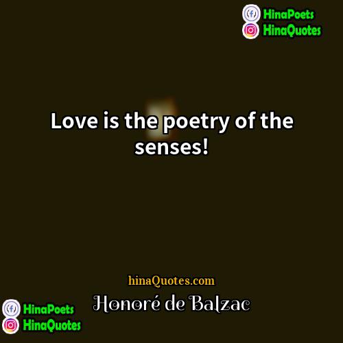 Honoré de Balzac Quotes | Love is the poetry of the senses!
