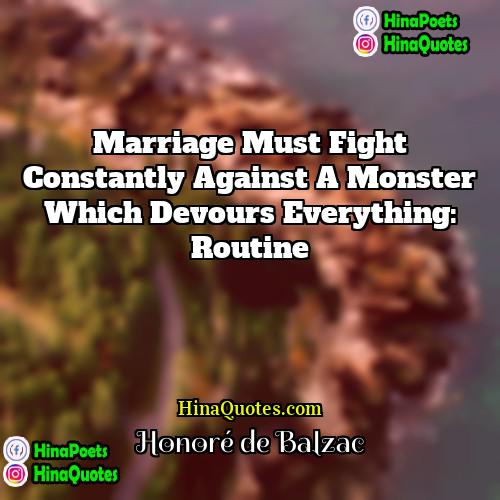 Honore de Balzac Quotes | Marriage must fight constantly against a monster