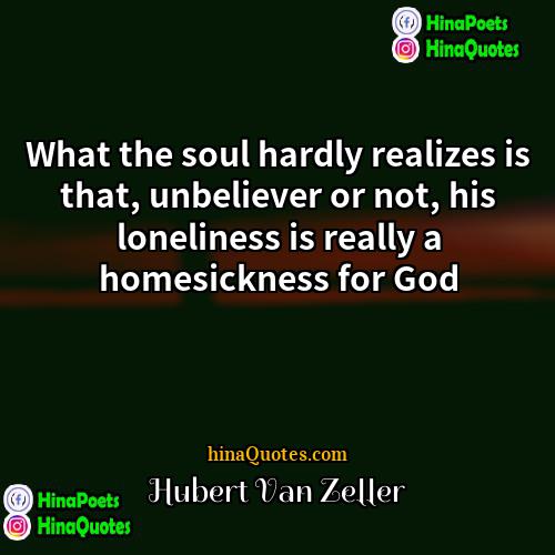 Hubert Van Zeller Quotes | What the soul hardly realizes is that,