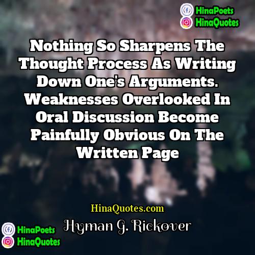 Hyman G Rickover Quotes | Nothing so sharpens the thought process as
