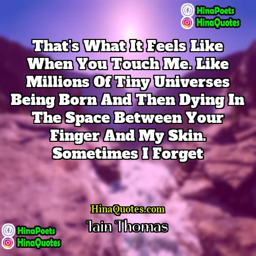 Iain Thomas Quotes | That’s what it feels like when you
