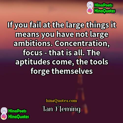 Ian Fleming Quotes | If you fail at the large things