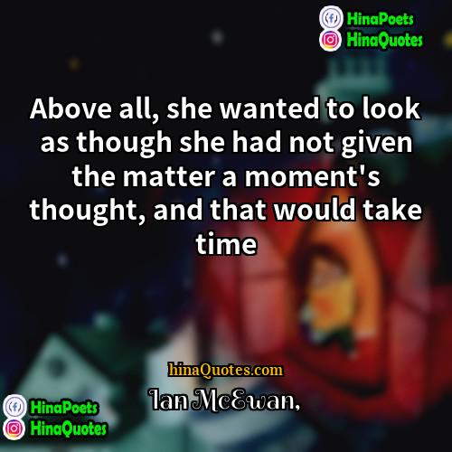 Ian McEwan Quotes | Above all, she wanted to look as