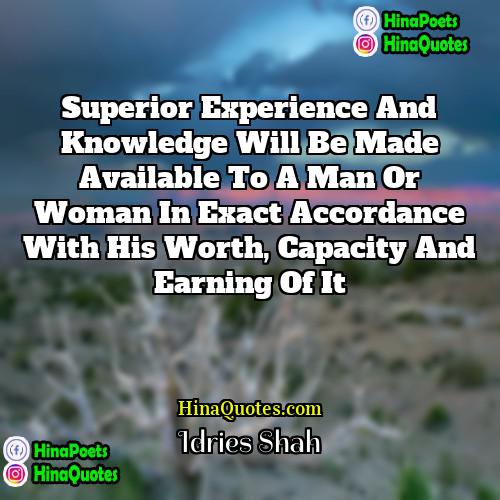 Idries Shah Quotes | Superior experience and knowledge will be made