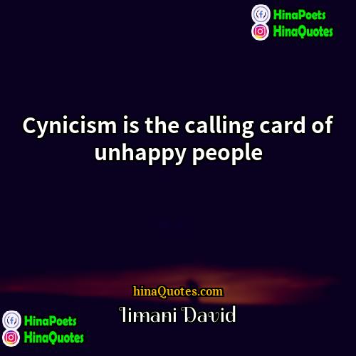 Iimani David Quotes | Cynicism is the calling card of unhappy