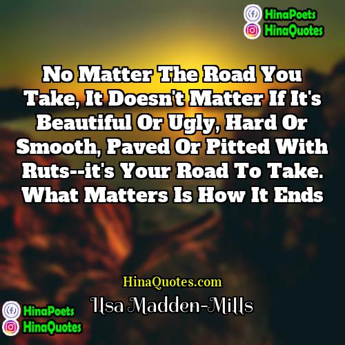 Ilsa Madden-Mills Quotes | No matter the road you take, it