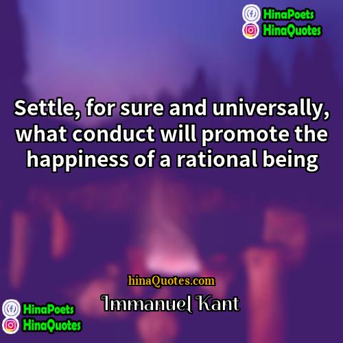 Immanuel Kant Quotes | Settle, for sure and universally, what conduct