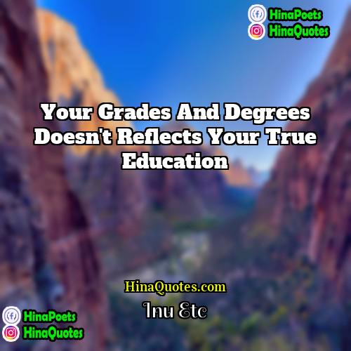 Inu Etc Quotes | Your grades and degrees doesn't reflects your