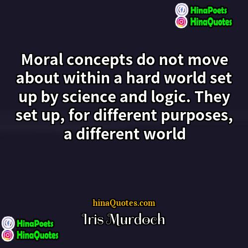 Iris Murdoch Quotes | Moral concepts do not move about within