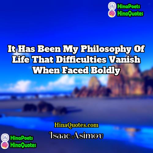 Isaac Asimov Quotes | It has been my philosophy of life