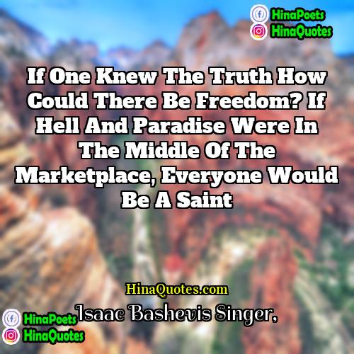 Isaac Bashevis Singer Quotes | If one knew the truth how could