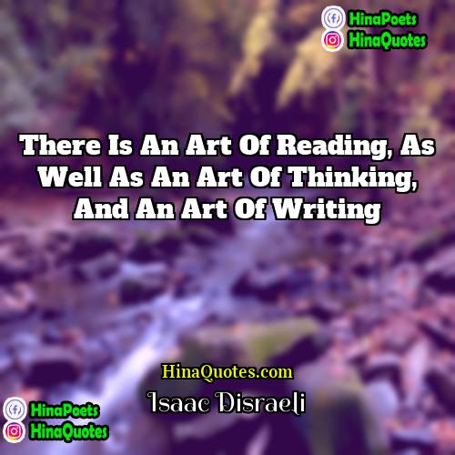 Isaac Disraeli Quotes | There is an art of reading, as