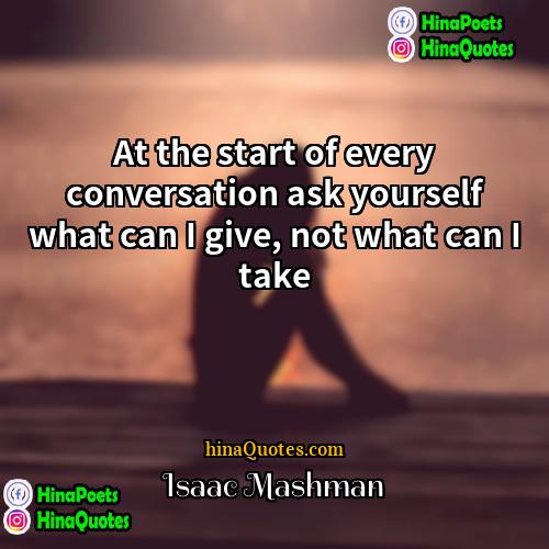 Isaac Mashman Quotes | At the start of every conversation ask