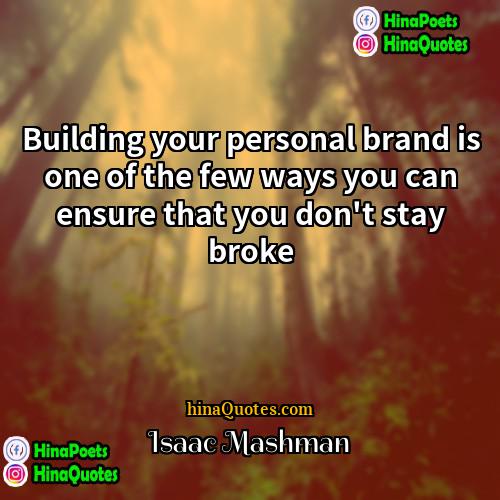 Isaac Mashman Quotes | Building your personal brand is one of