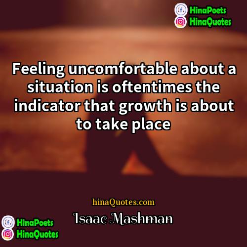 Isaac Mashman Quotes | Feeling uncomfortable about a situation is oftentimes