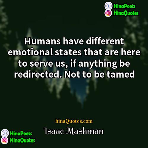 Isaac Mashman Quotes | Humans have different emotional states that are