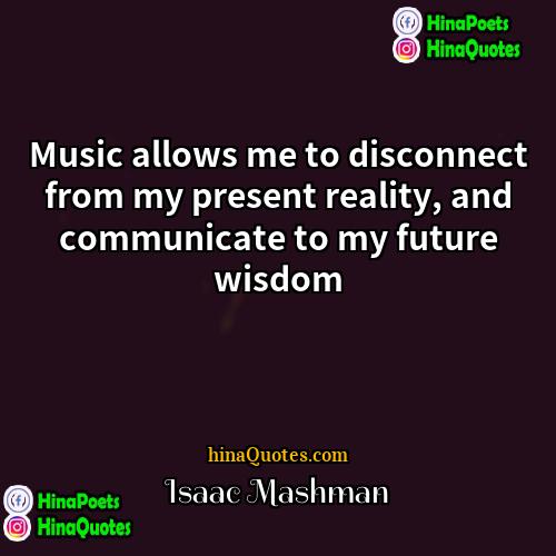 Isaac Mashman Quotes | Music allows me to disconnect from my