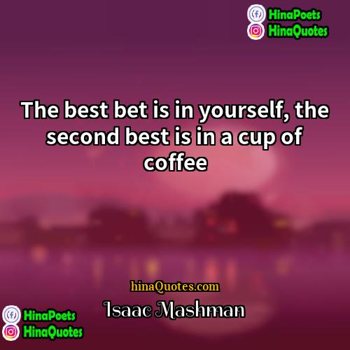 Isaac Mashman Quotes | The best bet is in yourself, the