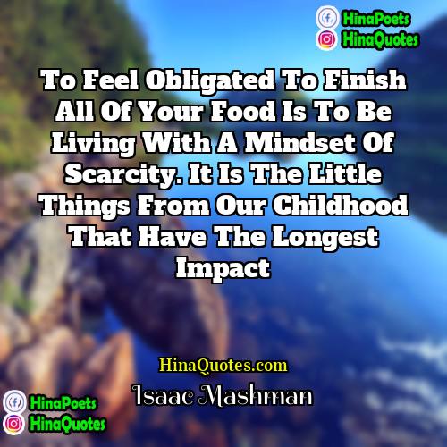 Isaac Mashman Quotes | To feel obligated to finish all of