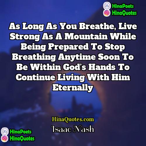 Isaac Nash Quotes | As long as you breathe, live strong