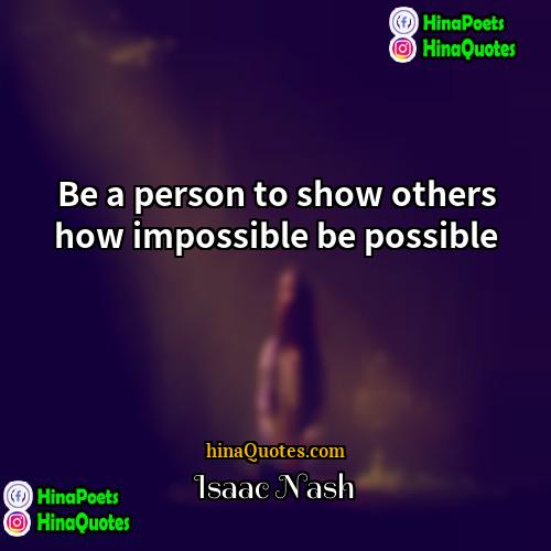 Isaac Nash Quotes | Be a person to show others how