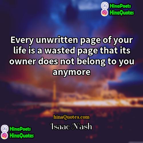 Isaac Nash Quotes | Every unwritten page of your life is