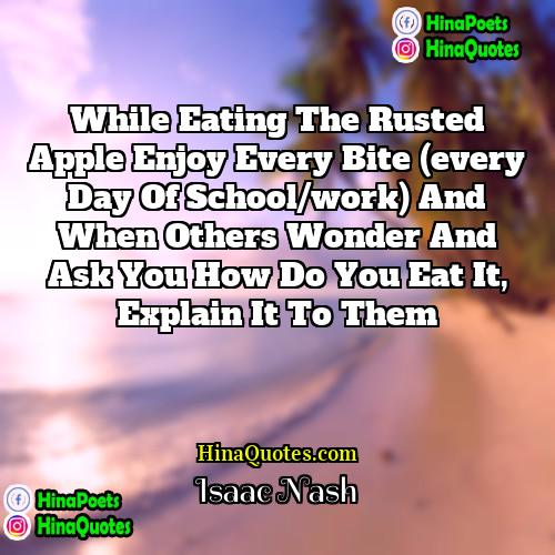 Isaac Nash Quotes | While eating the Rusted Apple enjoy every