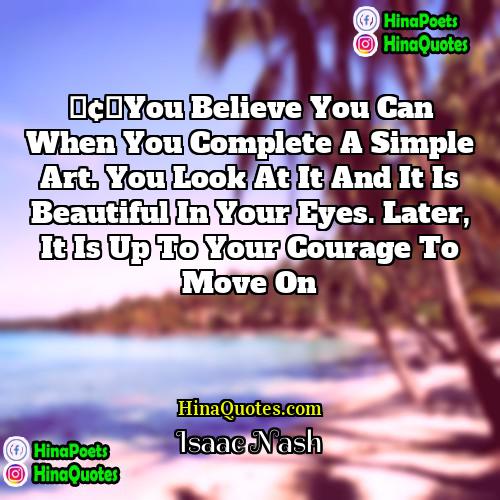 Isaac Nash Quotes | •	You believe you can when you complete
