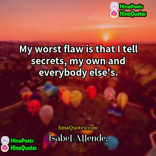 Isabel Allende Quotes | My worst flaw is that I tell