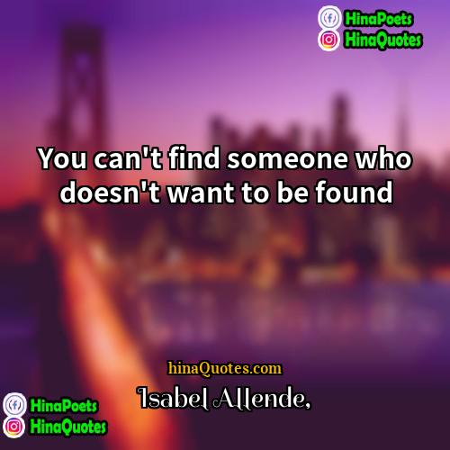 Isabel Allende Quotes | You can't find someone who doesn't want