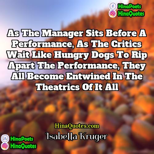 Isabella Kruger Quotes | As the manager sits before a performance,