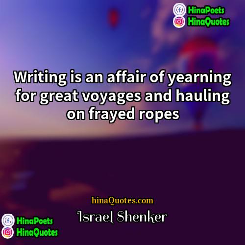 Israel Shenker Quotes | Writing is an affair of yearning for