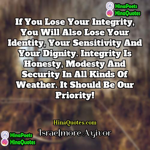 Israelmore Ayivor Quotes | If you lose your integrity, you will