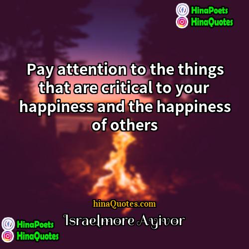 Israelmore Ayivor Quotes | Pay attention to the things that are